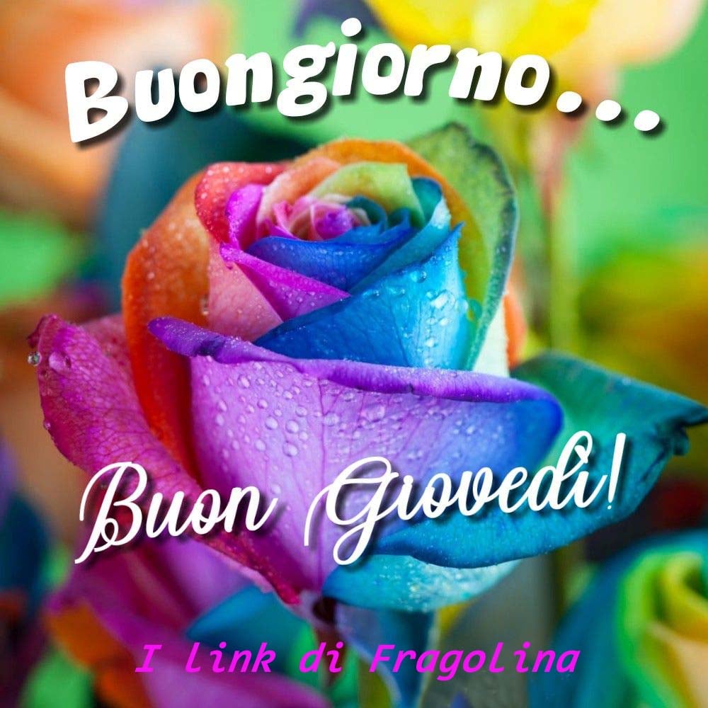 Buongiorno... Buon giovedì immagini colorate