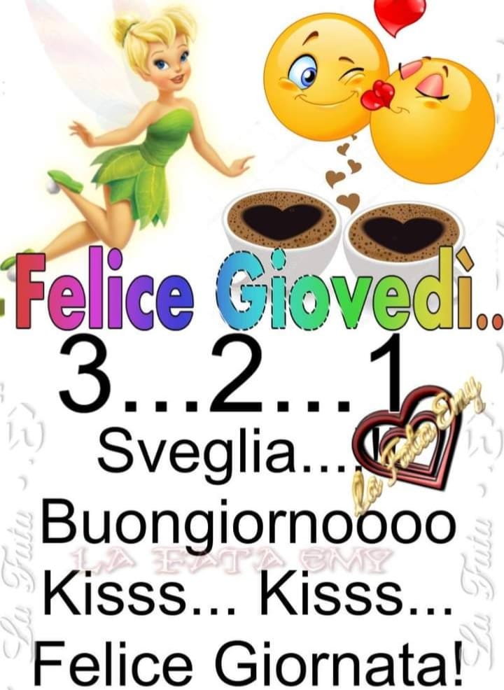 Felice Giovedì... 3... 2... 1... Buongiornoooo Kiss... Kiss... Felice Giornata!