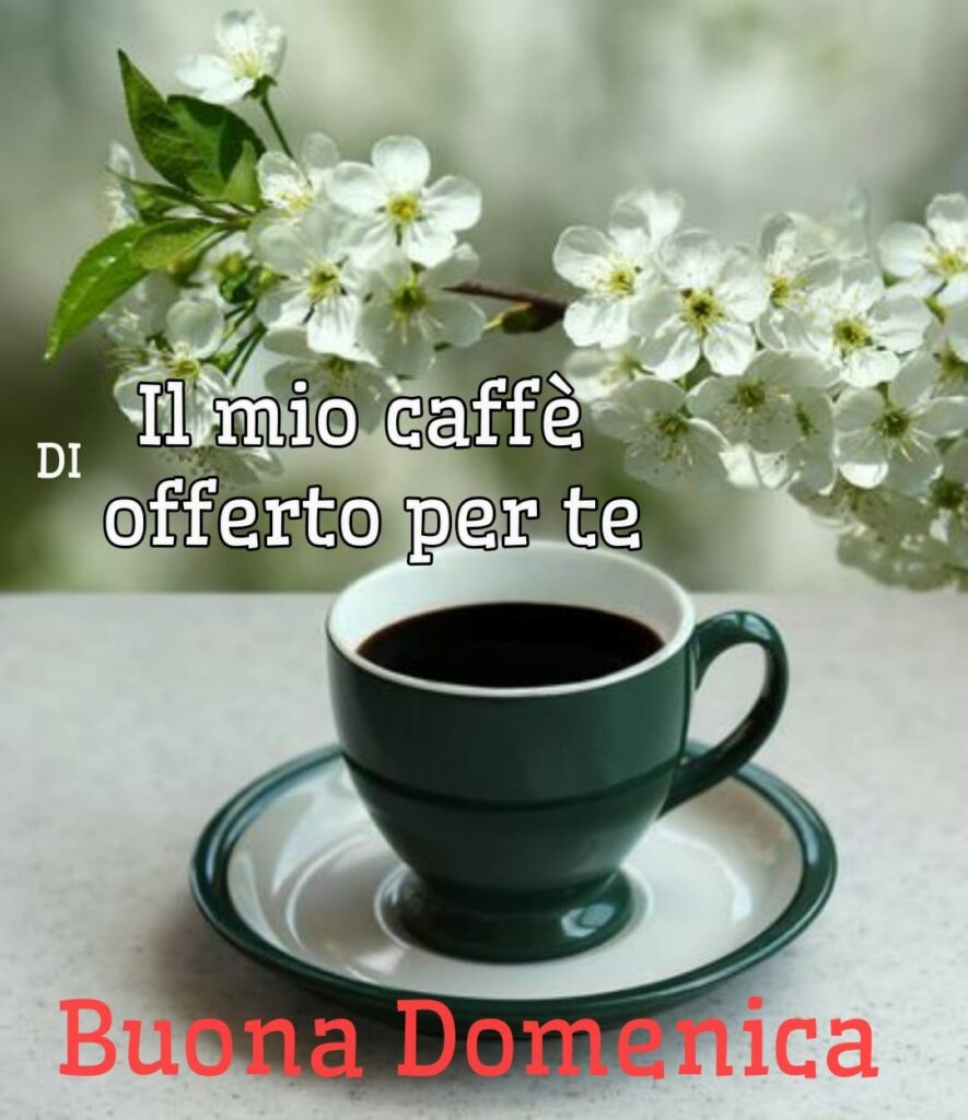 Il mio caffè offerto per te... Buona Domenica