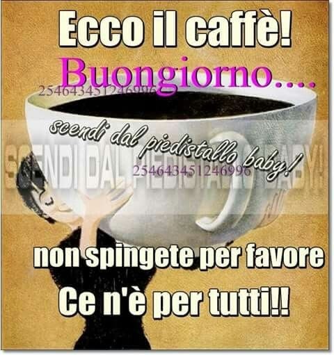 Ecco il caffè! Buongiorno... Non spingete per favore, ce n'è per tutti !!! - immagini divertenti