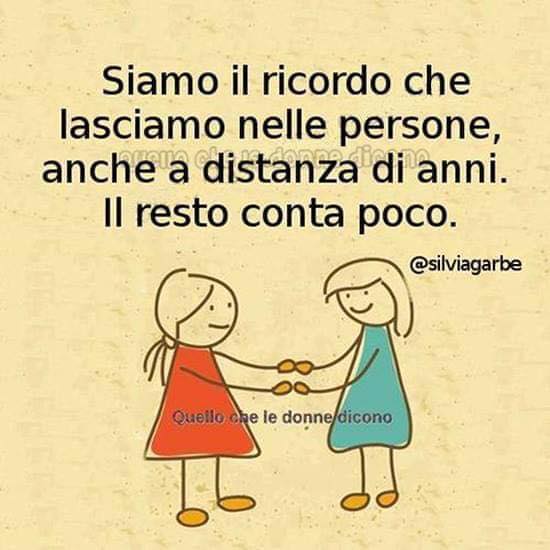 Siamo il ricordo che lasciamo nelle persone, anche a distanza di anni. Il resto conta poco. (Silviagarbe)