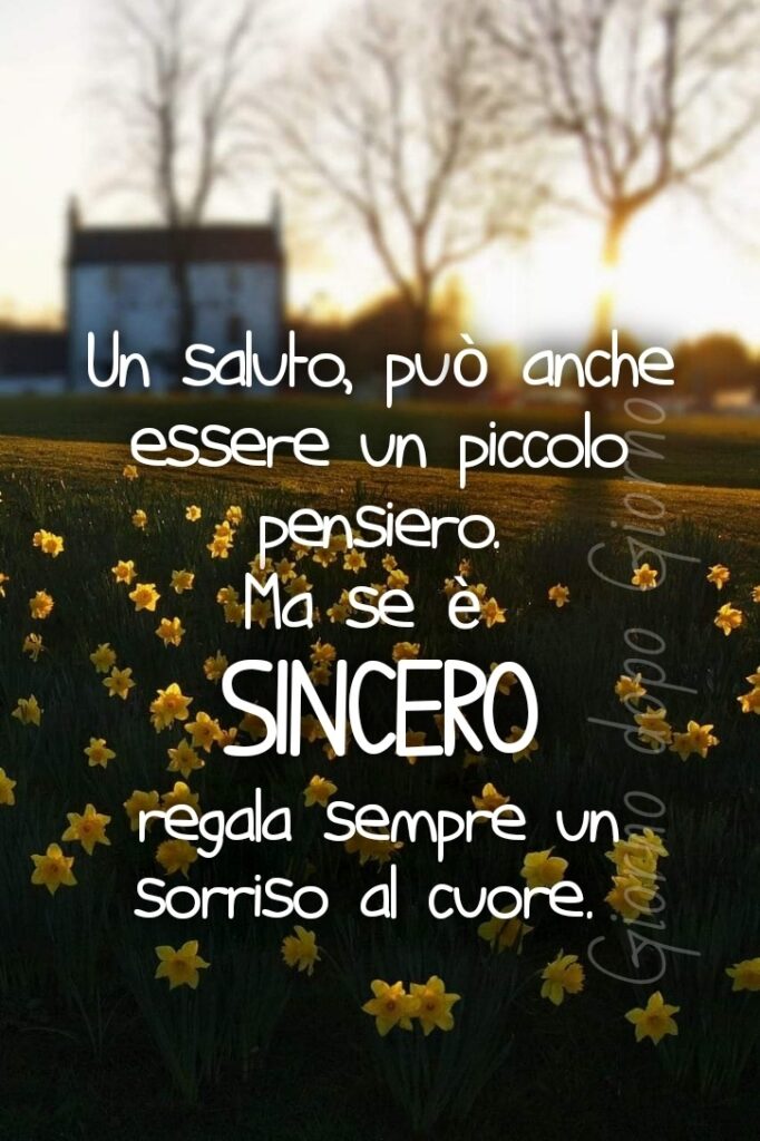 Un saluto, può anche essere un piccolo pensiero. Ma se è sincero regala sempre un sorriso al cuore.