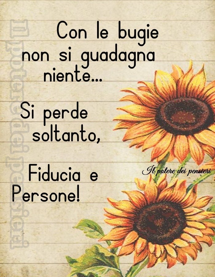 Con le bugie non si guadagna niente... Si perde soltanto, fiducia e persone! (Il potere dei pensieri)