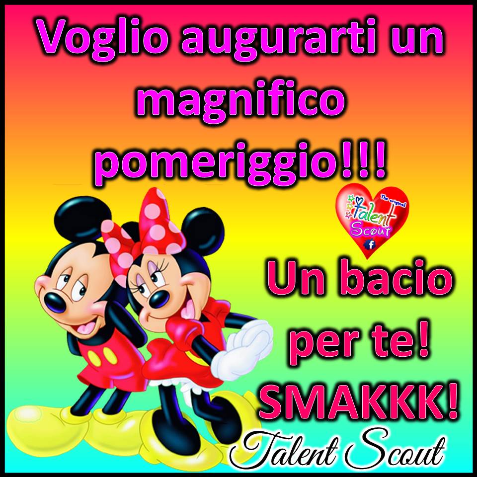 Voglio augurarti un magnifico pomeriggio!!! Un bacio per te! SMAKKK!