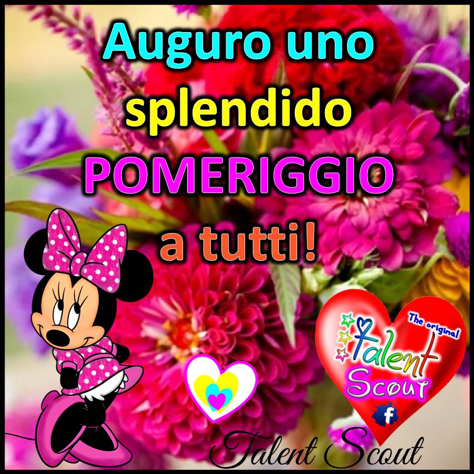 Auguro uno splendido pomeriggio a tutti! (Minnie)
