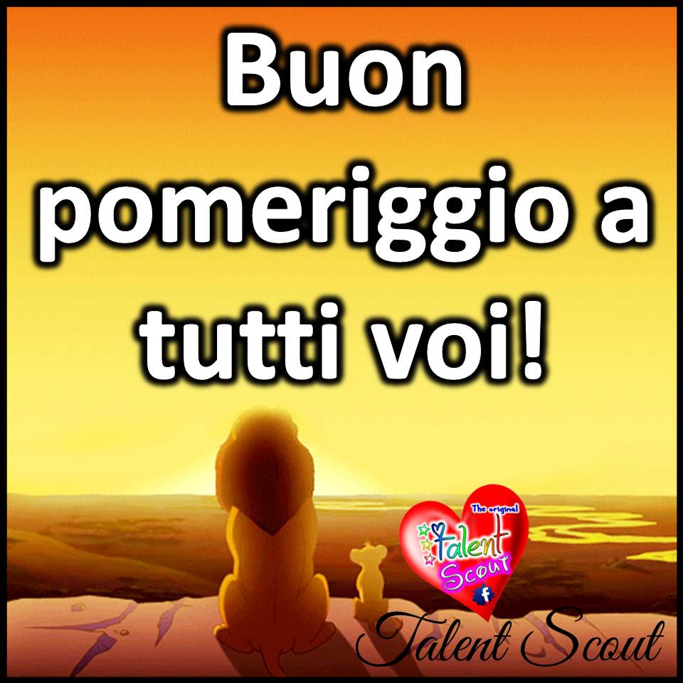 Buon pomeriggio a tutti voi! (Il Re Leone)