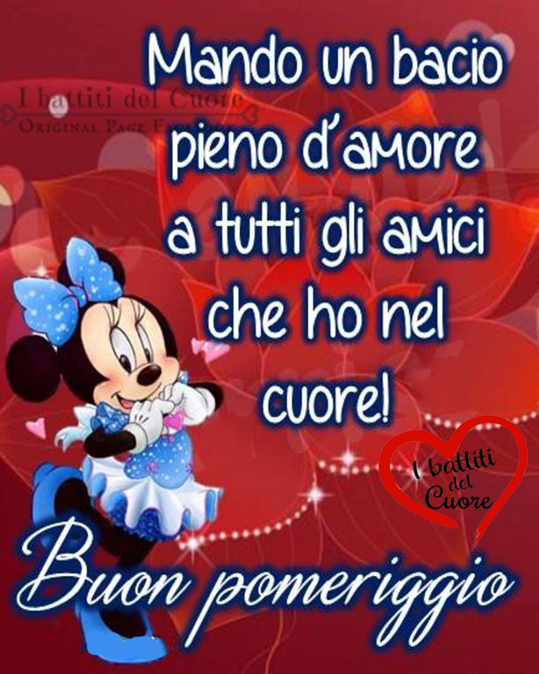 Mando un bacio pieno d'amore a tutti gli amici che ho nel cuore! Buon Pomeriggio