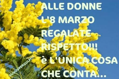 Alle donne l'8 Marzo regalate rispetto!!! È l'unica cosa che conta...