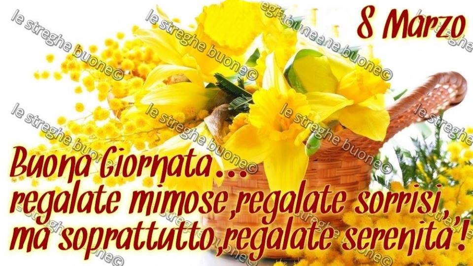 8 Marzo. Buona Giornata... regalate mimose, regalate sorrisi, ma soprattutto, regalate serenità!