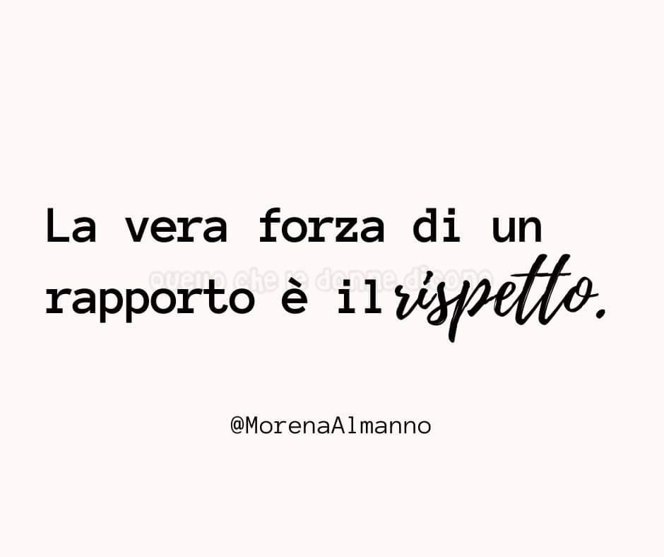 La vera forza di un rapporto è il rispetto. (frasi brevi)