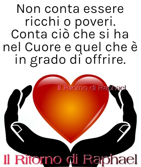 Non conta essere ricchi o poveri. Conta ciò che si ha nel cuore e quel che è in grado di offrire.