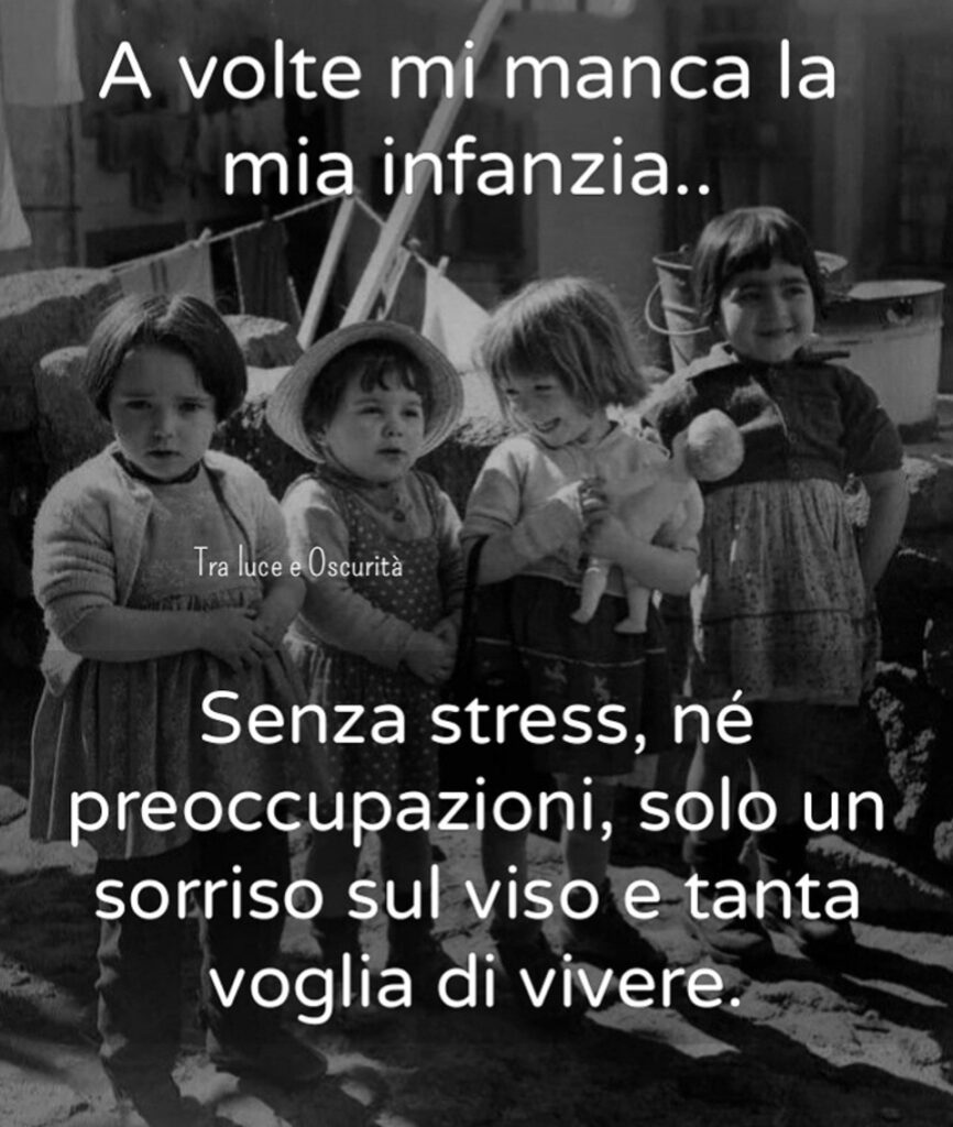 A volte mi manca la mia infanzia.. Senza stress, nè preoccupazioni, solo un sorriso sul viso e tanta voglia di vivere.