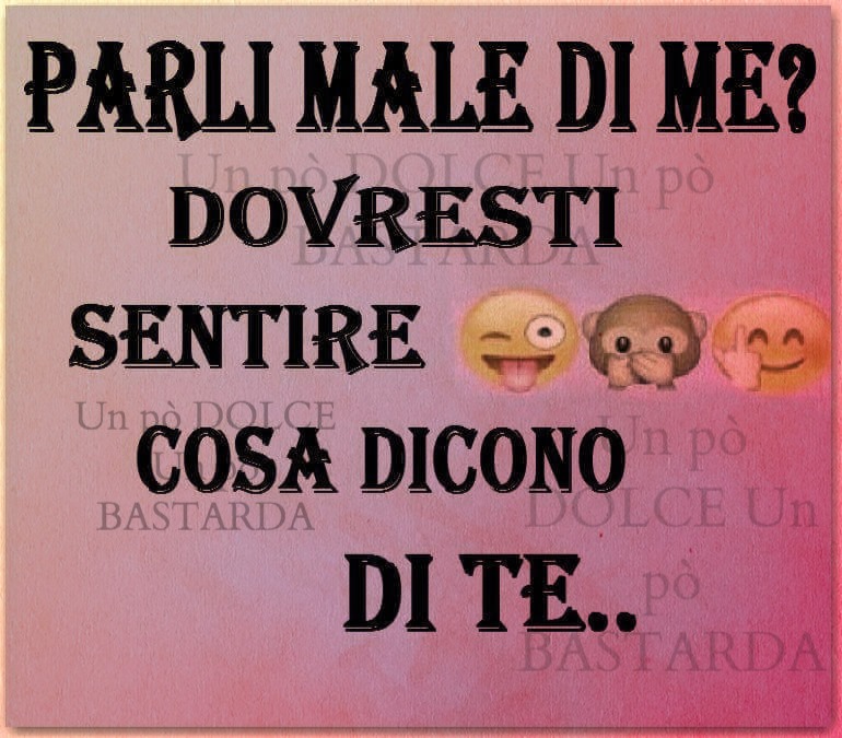 Parli male di me? Dovresti sentire cosa dicono di te..