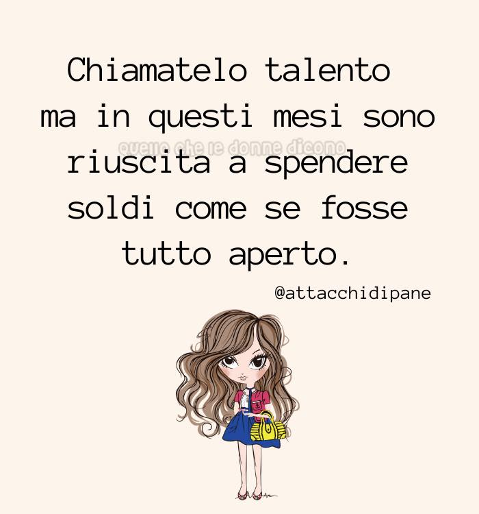 Chiamatelo talento ma in questi mesi sono riuscita a spendere soldi come se fosse tutto aperto.
