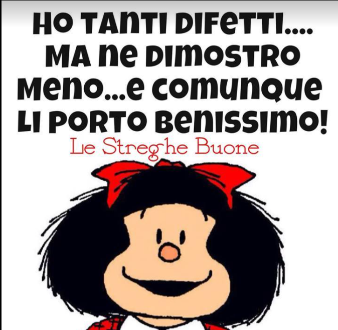 Ho tanti difetti... ma ne dimostro meno... e comunque li porto benissimo! (Mafalda)