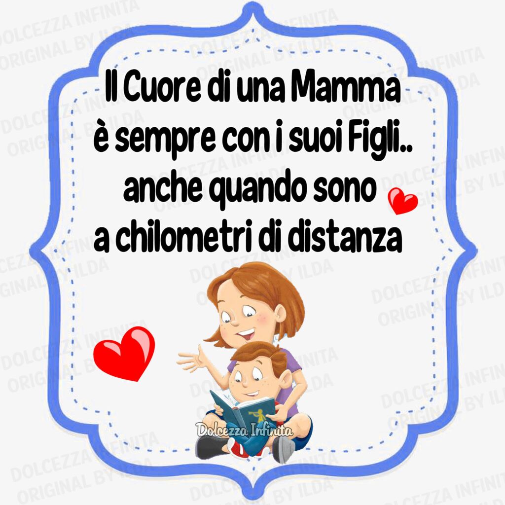 Il cuore di una mamma è sempre con i suoi figli... anche quando sono a chilometri di distanza.