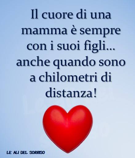 Il cuore di una mamma è sempre con i suoi figli... anche quando sono a chilometri di distanza !!