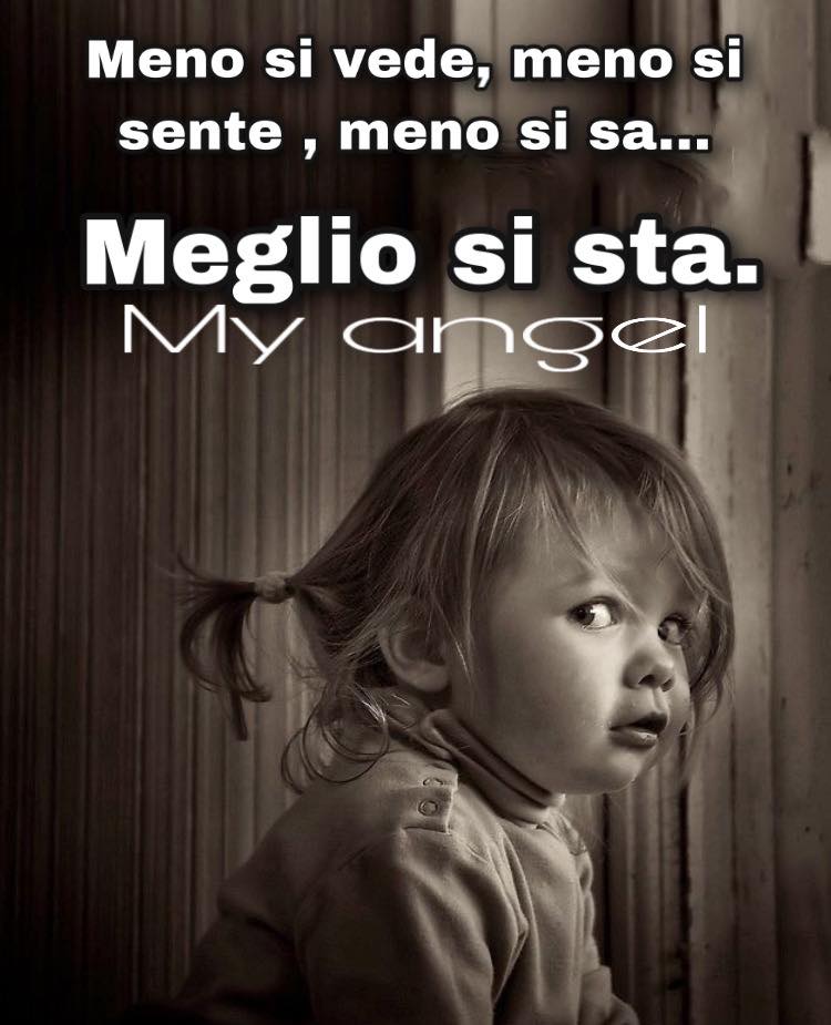 Meno si vede, meno si sente, meno si sa... Meglio si sta.