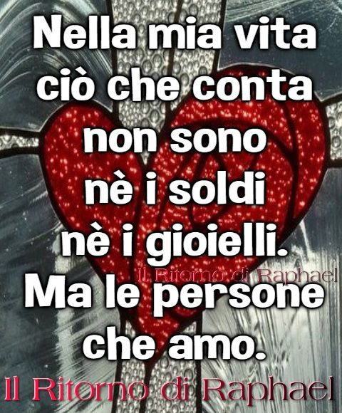 Nella mia vita ciò che conta non sono nè i soldi nè i gioielli. Ma le persone che amo.