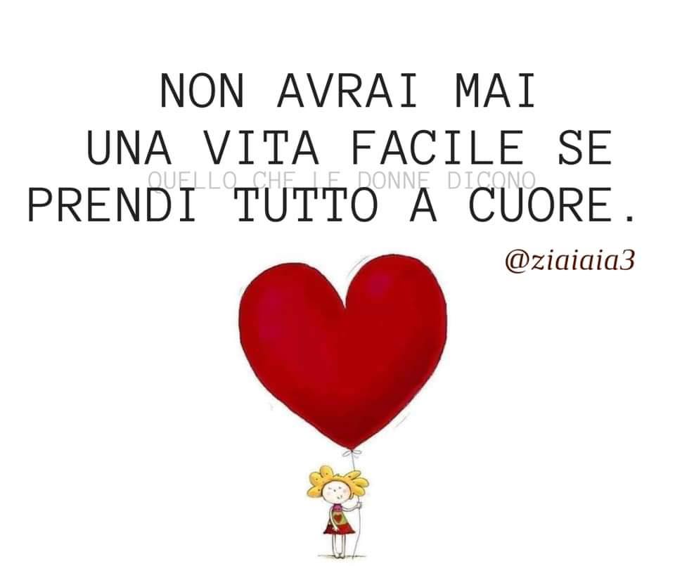 Non avrai mai una vita facile se prendi tutto a cuore. (ziaiaia3)