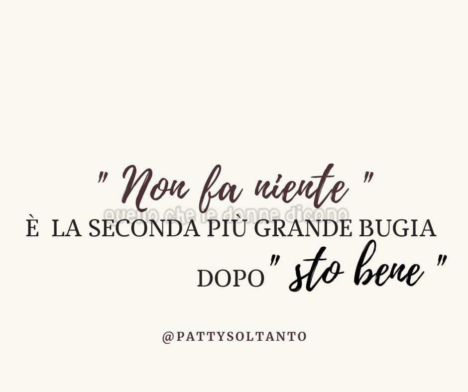 "Non fa niente" è la seconda più grande bugia dopo "sto bene".