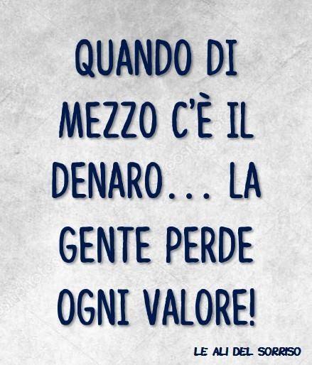 Quando di mezzo c'è il denaro... La gente perde ogni valore! (Le ali del sorriso)