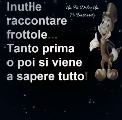 Inutile raccontare frottole... Tanto prima o poi si viene a sapere tutto!