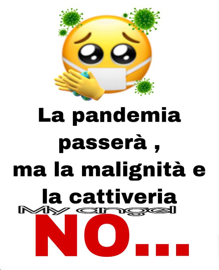 La pandemia passerà, ma la malignità e la cattiveria NO...