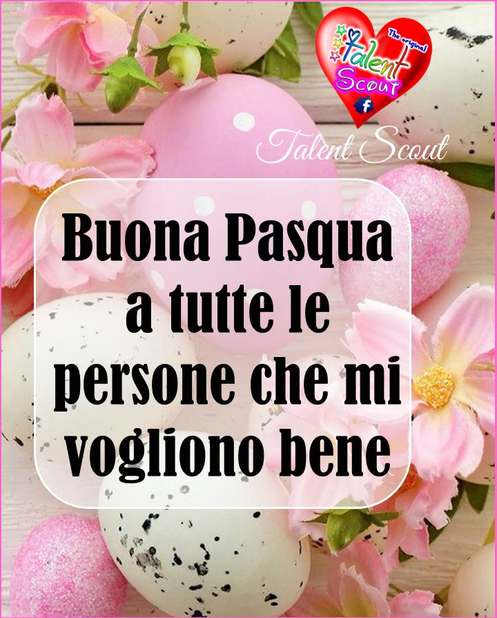 Buona Pasqua a tutte le persone che mi vogliono bene