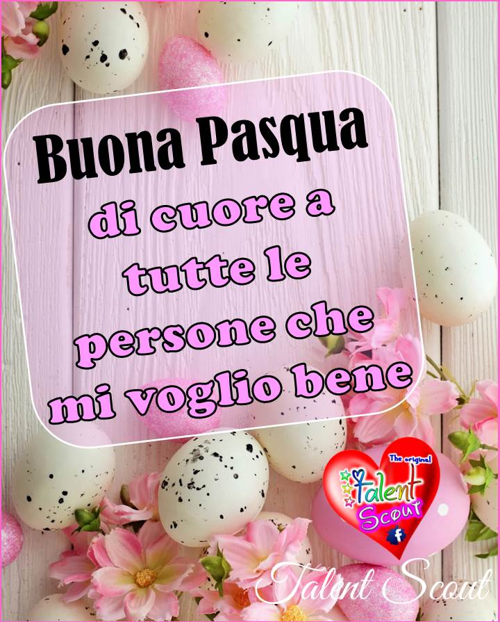 Buona Pasqua di cuore a tutte le persone che mi vogliono bene