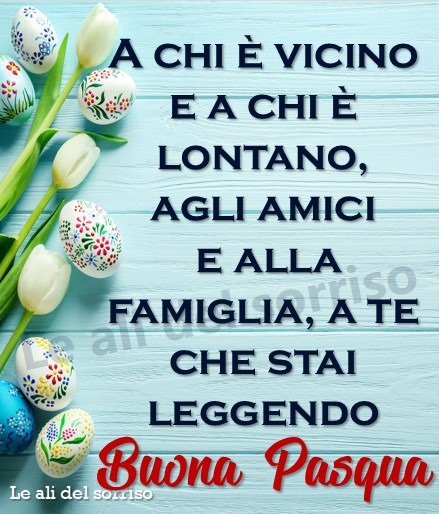 A chi è vicino e a chi è lontano, agli amici e alla famiglia, a te che stai leggendo, Buona Pasqua