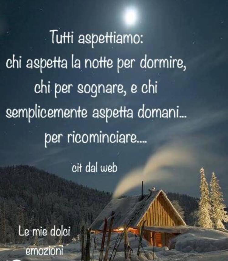 Tutti aspettiamo: chi aspetta la notte per dormire, chi per sognare, e chi semplicemente aspetta domani... per ricominciare...