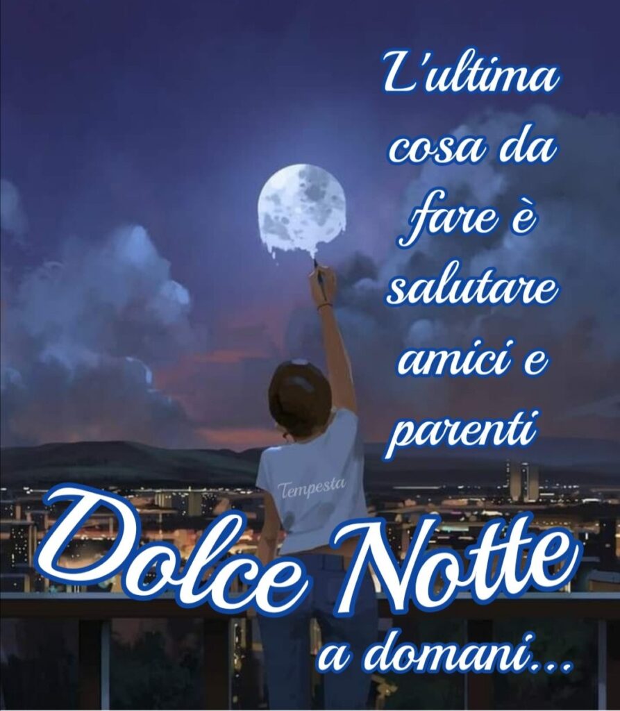 L'ultima cosa da fare è salutare amici e parenti. Dolce notte, a domani..