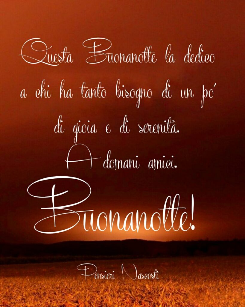 Questa buonanotte la dedico a chi ha tanto bisogno di un pò di gioia e di serenità. A domani amici, Buonanotte!