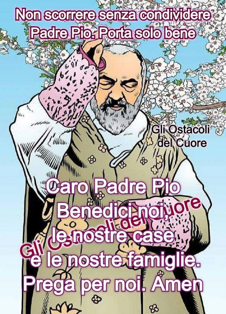 Non scorrere senza condividere Padre Pio, porta solo bene. Caro Padre Pio, benedici noi, le nostre case e le nostre famiglie. Prega per noi, Amen!