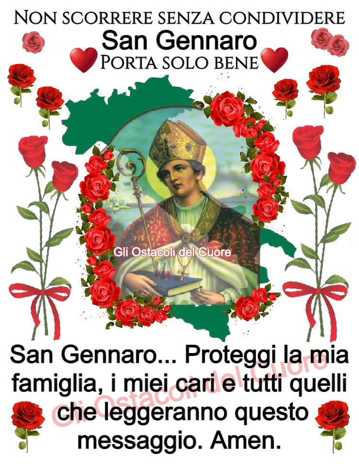 Non scorrere senza condividere San Gennaro, porta solo bene. San Gennaro... proteggi la mia famiglia, i miei cari e tutti quelli che leggeranno questo messaggio. Amen! (Gli ostacoli del cuore)
