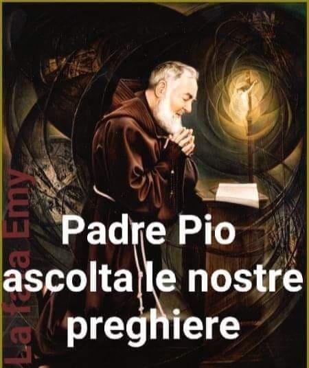 Padre Pio, ascolta le nostre preghiere