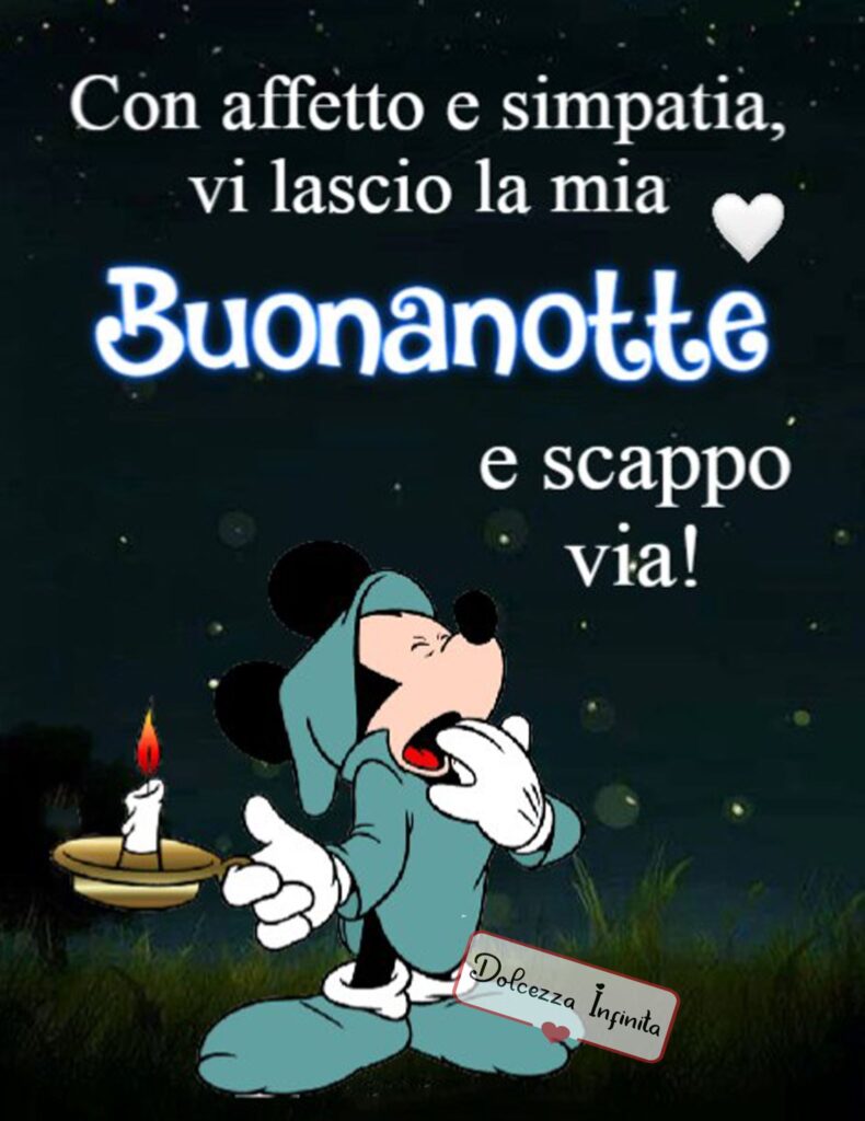 Con affetto e simpatia vi lascio la mia Buonanotte e scappo via! (Topolino)