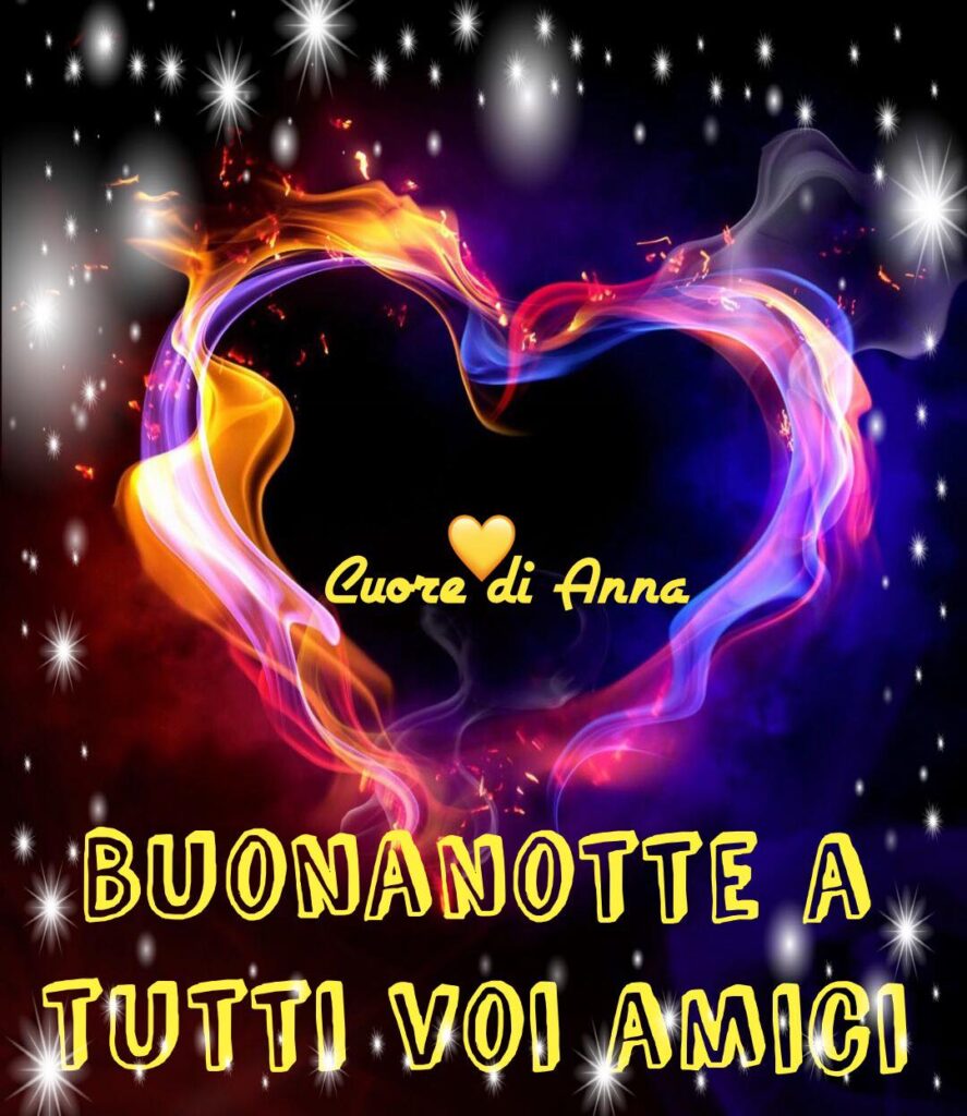 BUONANOTTE A TUTTI VOI AMICI