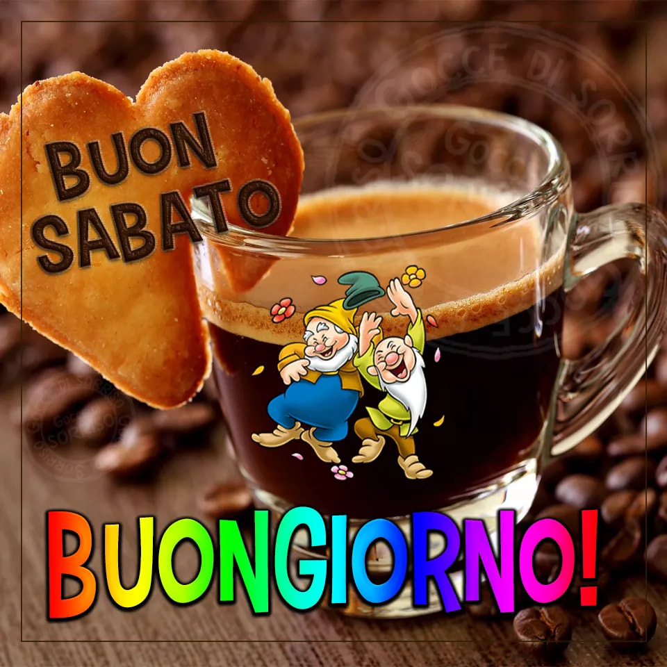 Buon Sabato buongiorno!