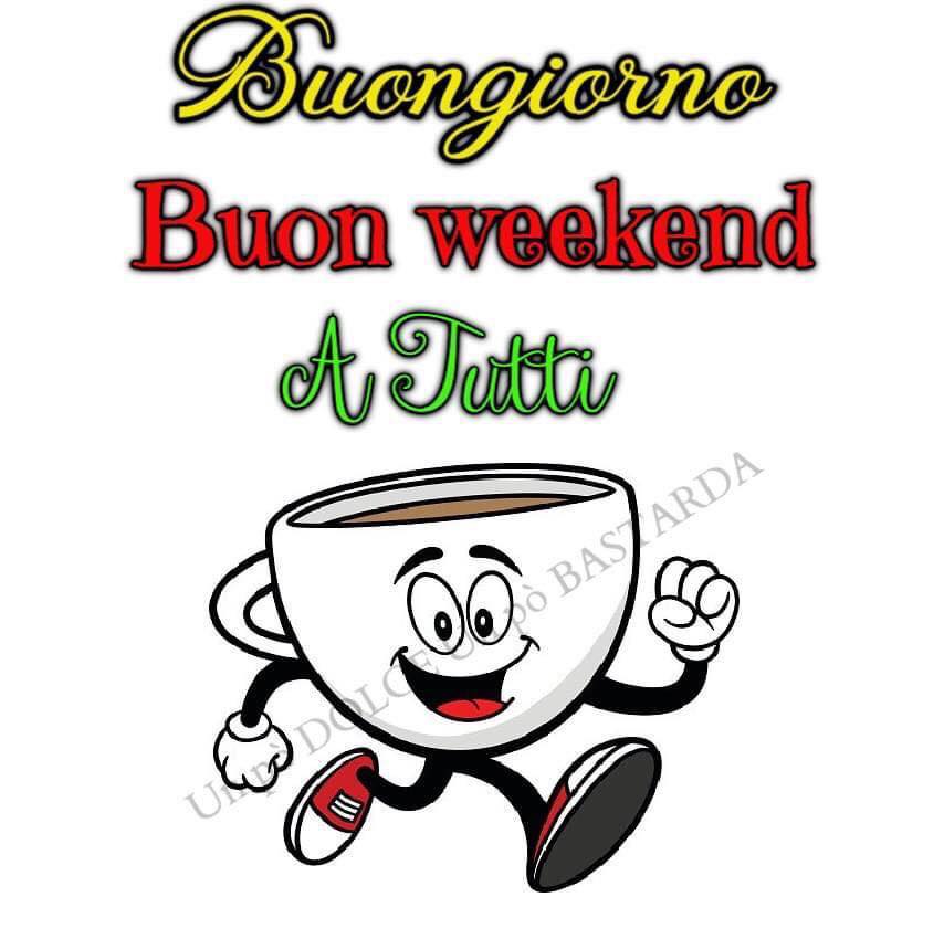 Buongiorno buon weekend a tutti