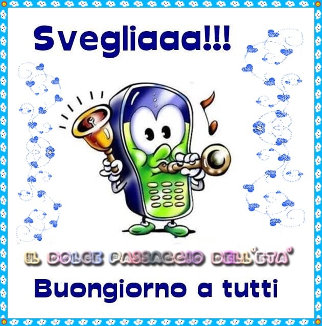 Svegliaaa!!! Buongiorno a tutti