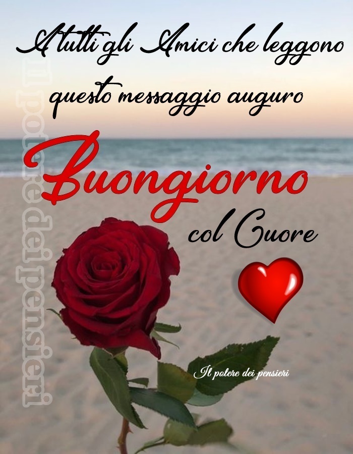 A tutti gli amici che leggono questo messaggio, auguro Buongiorno con cuore (Il potere dei pensieri)