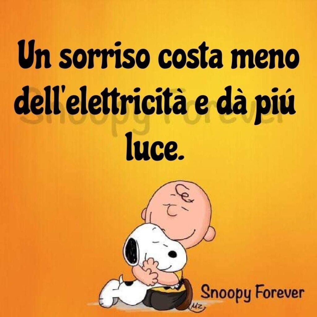 Un sorriso costa meno dell'elettricità e dà più luce. (Snoopy Forever)