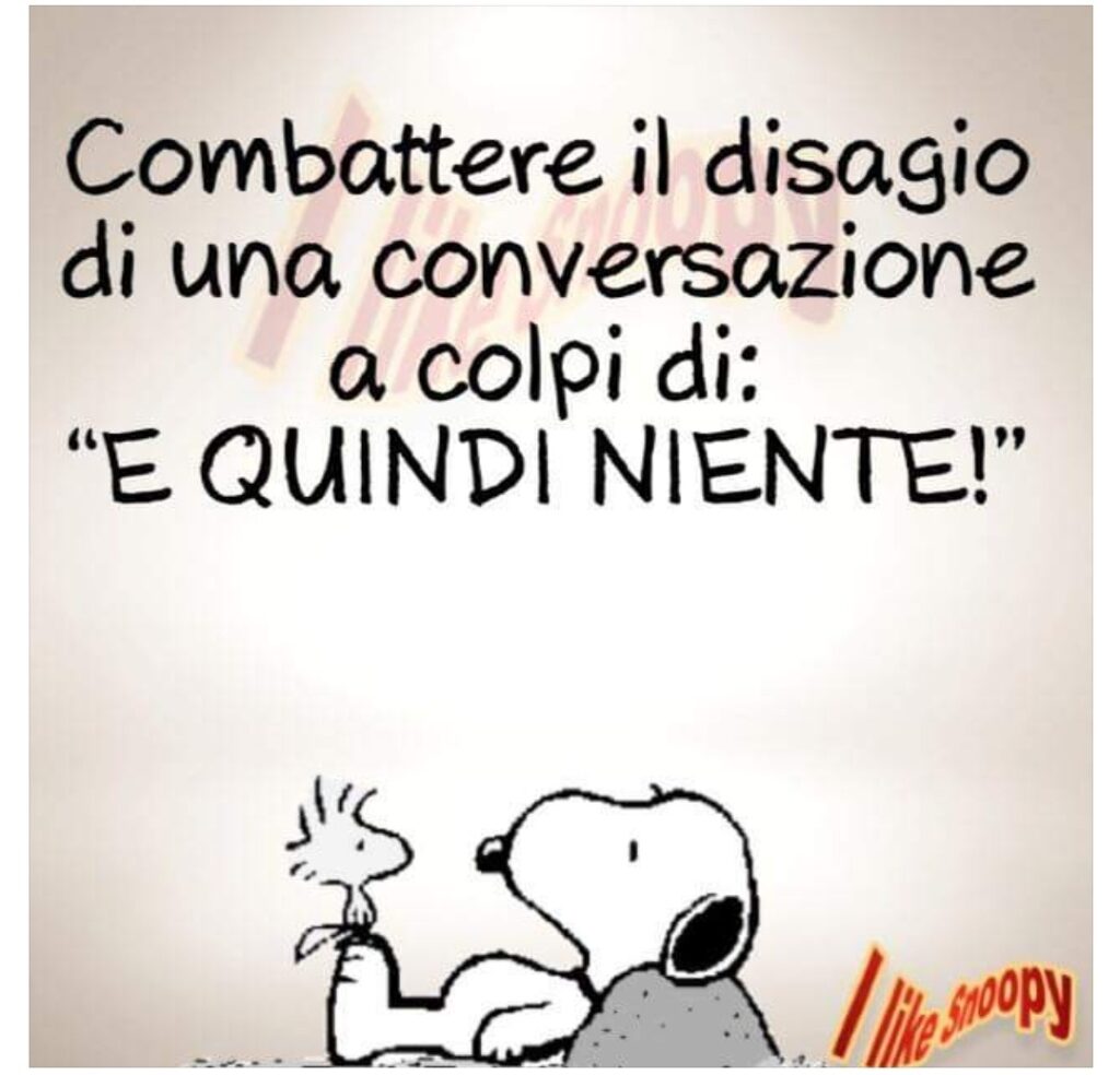 Combattere il disagio di una conversazione a colpi di "e quindi niente!"