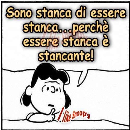 Sono stanca di essere stanca... perché essere stanca è stancante!