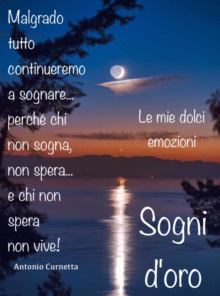 Malgrado tutto continueremo a sognare... perché chi non sogna, non spera... e chi non spera non vive! Sogni d'Oro