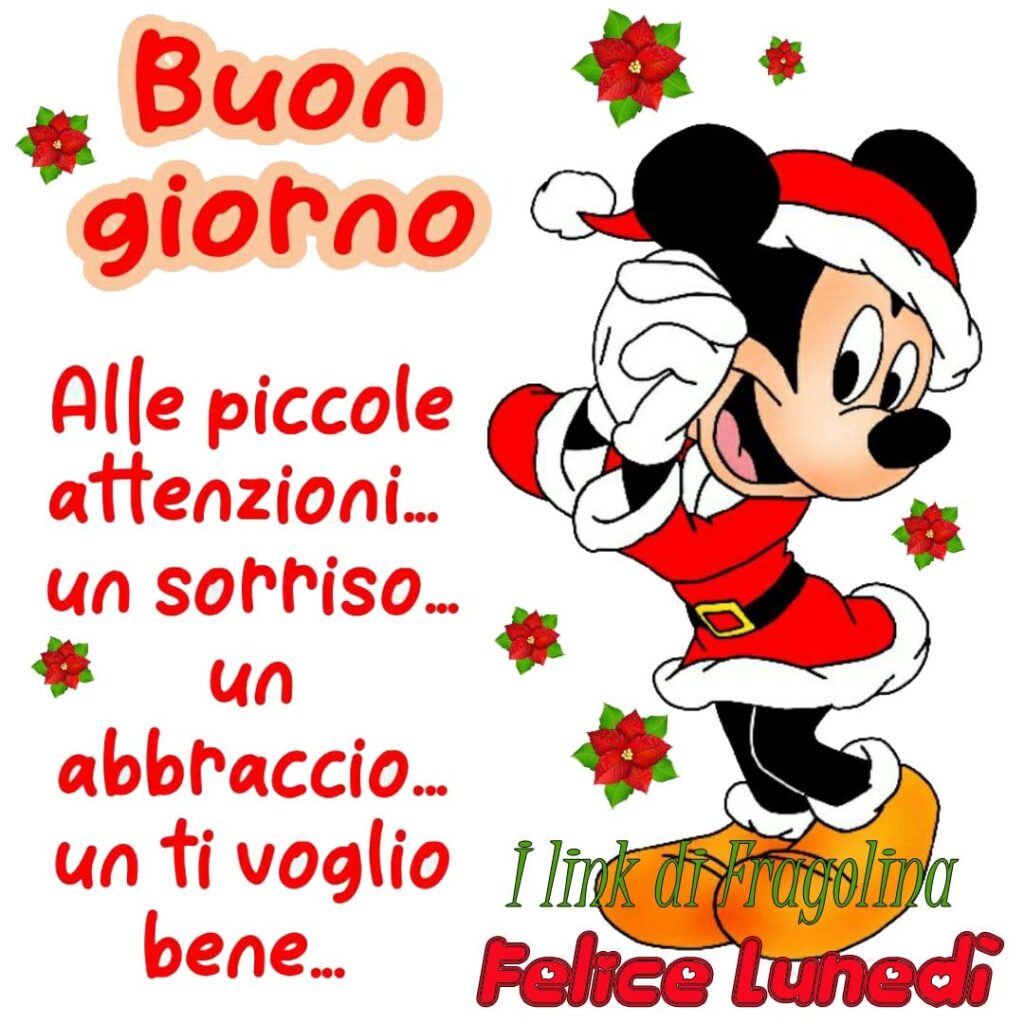 Buon giorno alle piccole attenzioni... un sorriso... un abbraccio... un ti voglio bene... Felice Lunedì - immagini natalizie