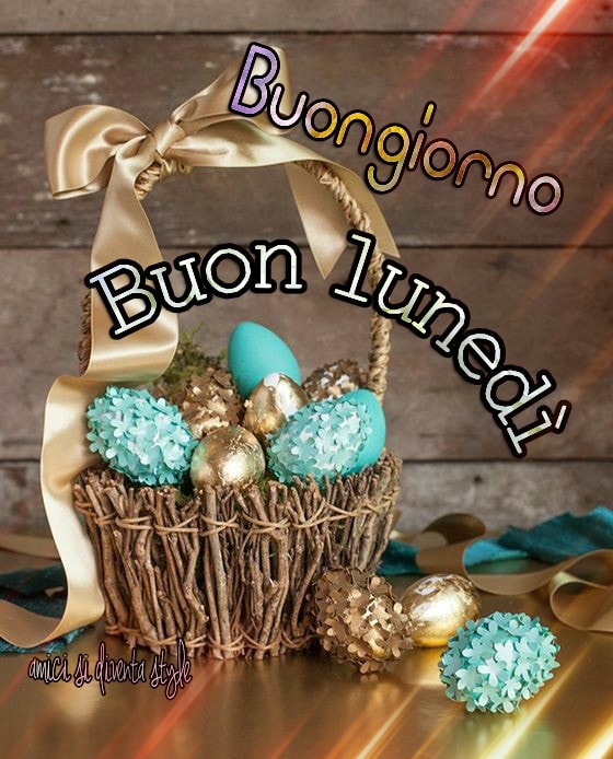 Buongiorno buon lunedì con le uova di Pasqua