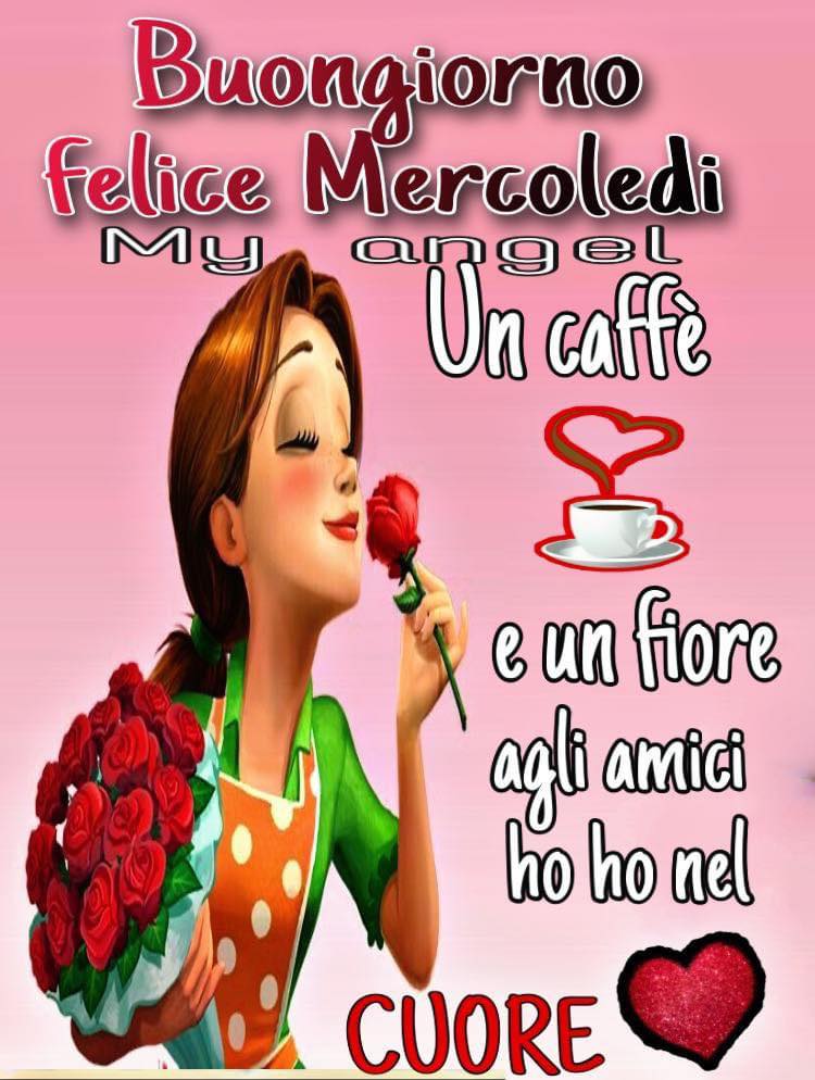 Buongiorno felice mercoledì. Un caffè e un fiore agli amici che ho nel cuore